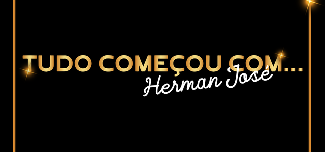 tudo_comecou_com_herman_jose