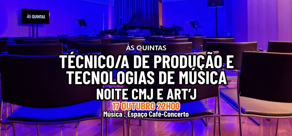 ÀS QUINTAS - TÉCNICO/A DE PRODUÇÃO E TECNOLOGIAS DE MÚSICA - NOITE CMJ e ART'J