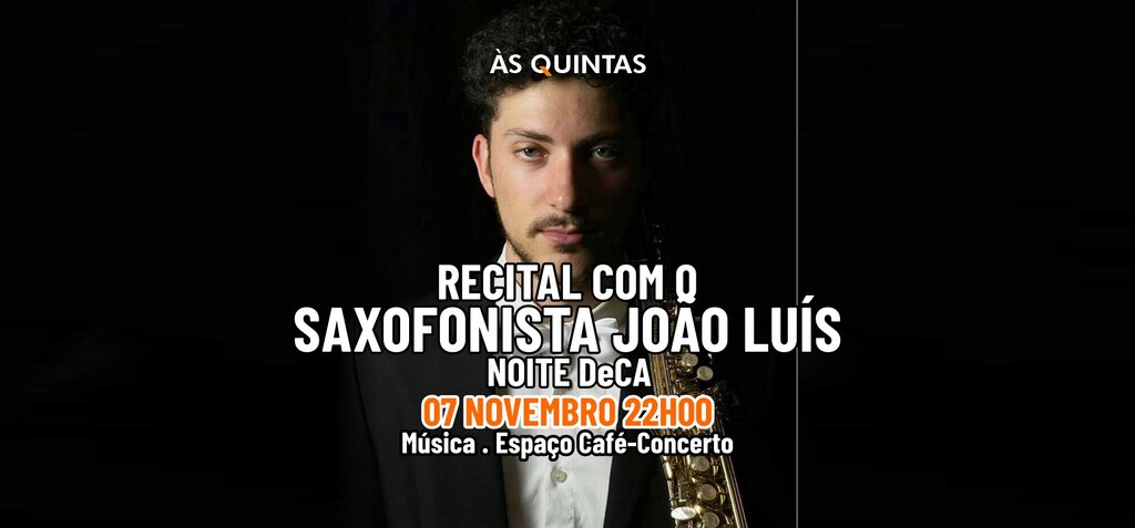 RECITAL COM O SAXOFONISTA JOÃO LUÍS - ÀS QUINTAS - NOITE DeCA