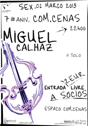 7.º Aniversário Com.Cenas: MIGUEL CALHAZ (a solo) [Org.: Com.Cenas]
