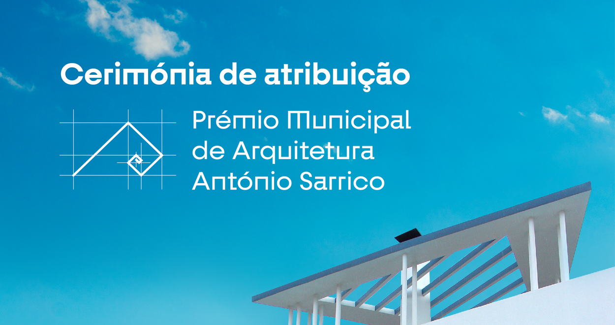 Cerimónia de Atribuição do Prémio Municipal de Arquitetura António Sarrico 